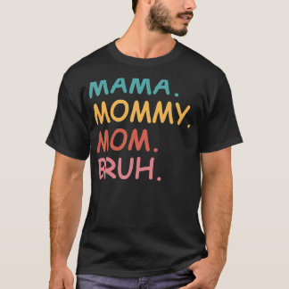 Mama Mommy Mom Bruh  Mother's Day T-Shirt