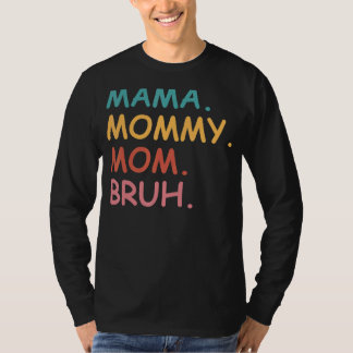 Mama Mommy Mom Bruh  Mother's Day T-Shirt