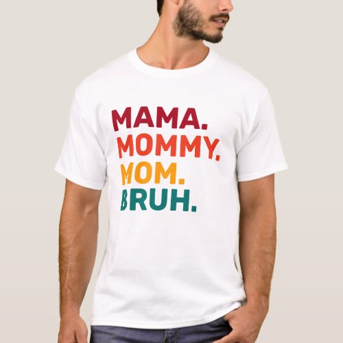 Mama Mommy Mom Bruh Mothers Day T_Shirt