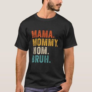 Mama Mommy Mom Bruh Mothers Day T-Shirt