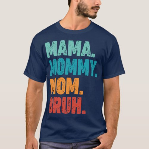 Mama Mommy Mom Bruh Mothers Day Vintage Funny Moth T_Shirt