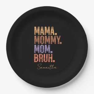 Mama. Mommy. Mom. Bruh Paper Plates
