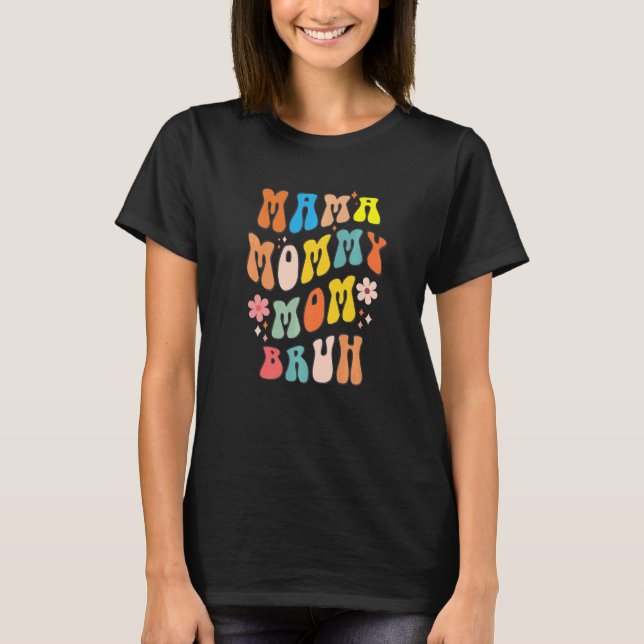 Mama Mommy Mom Bruh Retro Groovy Flower Mothers Da T-Shirt (Front)