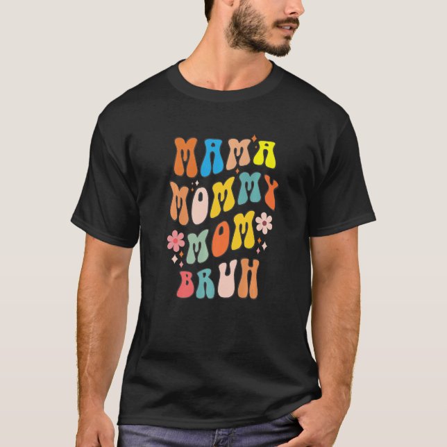 Mama Mommy Mom Bruh Retro Groovy Flower Mothers Da T-Shirt (Front)