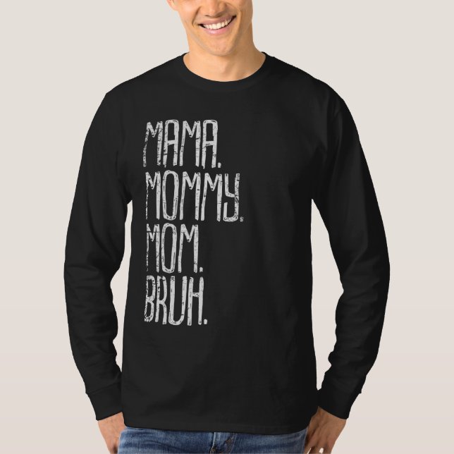 Mama Mommy Mom Bruh  Sarcastic Wear For Mothers Da T-Shirt (Front)