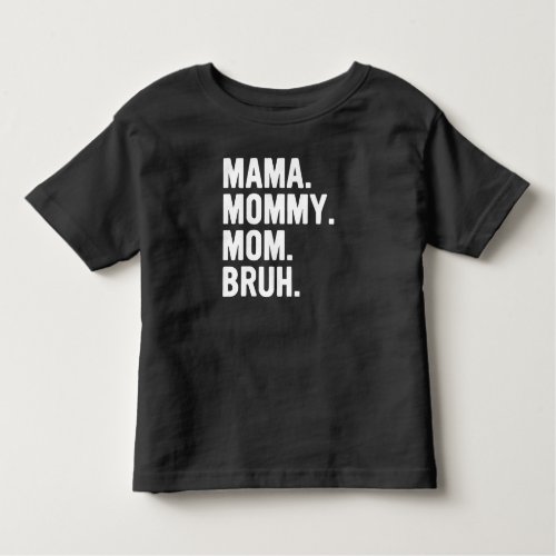 Mama Mommy Mom Bruh shirt Mothers day  Toddler T_shirt
