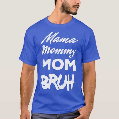 Mama Mommy Mom Bruh son and mother Mothers Day fun T_Shirt