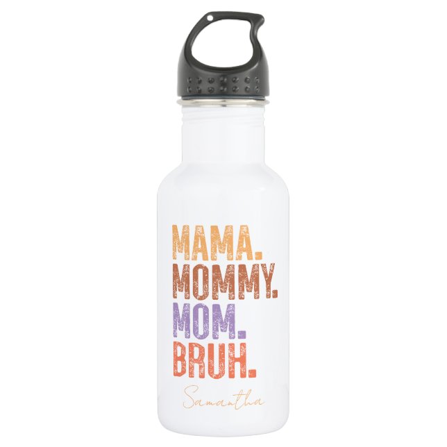 Mama. Mommy. Mom. Bruh Stainless Steel Water Bottle (Front)