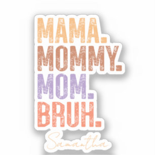 Mama. Mommy. Mom. Bruh Sticker