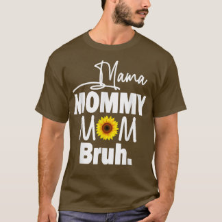 Mama Mommy Mom Bruh Sunflower Mommy And Me Boy Gir T-Shirt