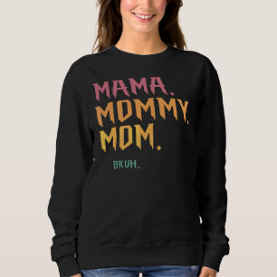 Mama Mommy Mom Bruh Sweatshirt