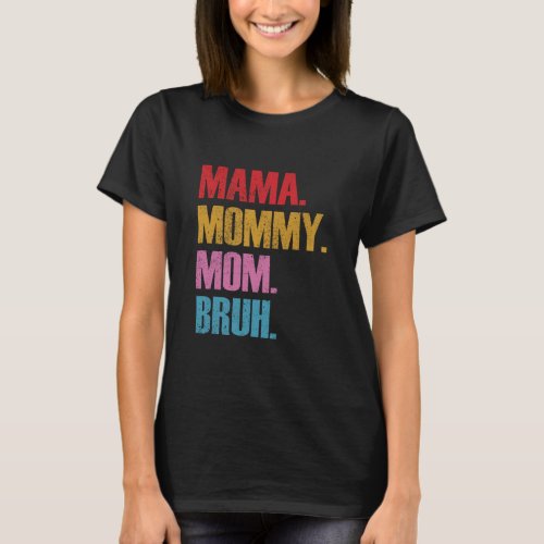 Mama Mommy Mom Bruh  T_Shirt