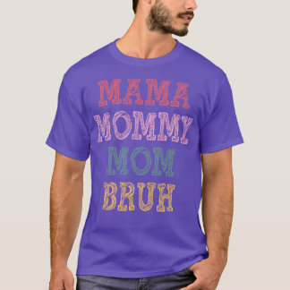 mama mommy mom bruh T-Shirt