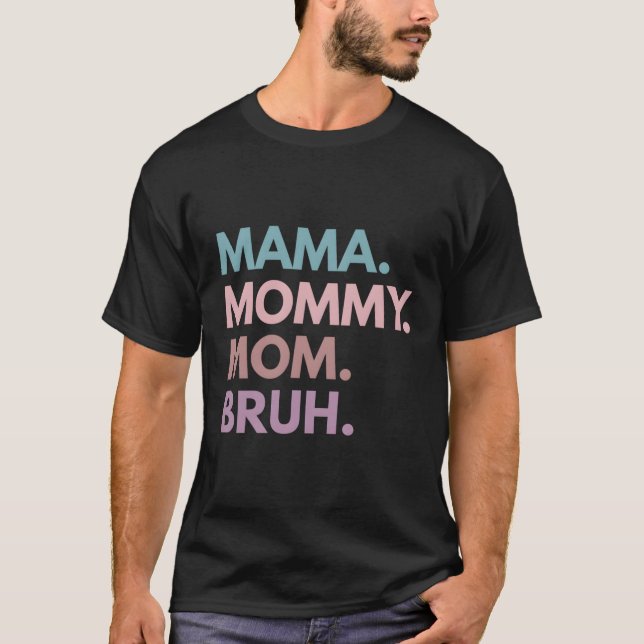 Mama Mommy Mom Bruh T-Shirt (Front)
