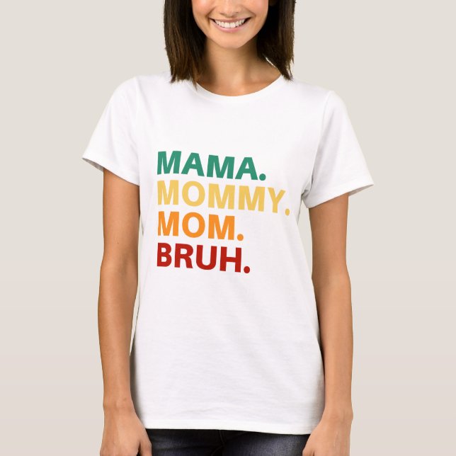 Mama mommy mom bruh T-Shirt (Front)