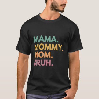 Mama Mommy Mom Bruh T-Shirt