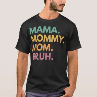Mama Mommy Mom Bruh  T-Shirt