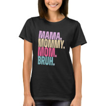 Mama Mommy Mom Bruh T-Shirt
