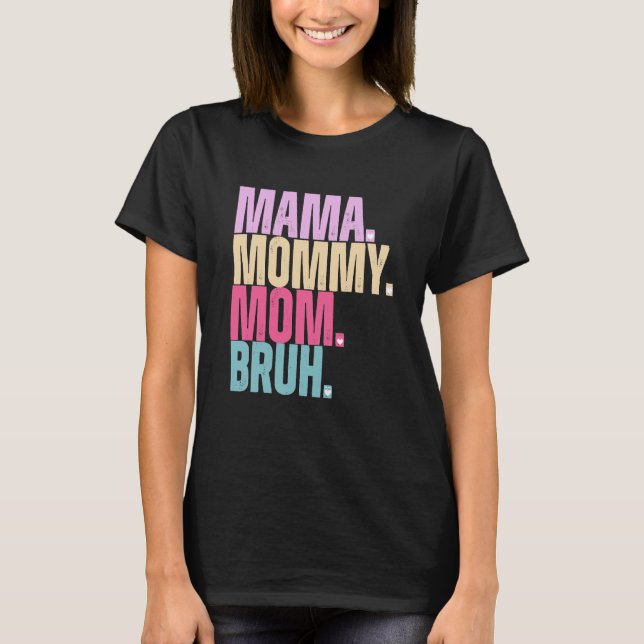 Mama Mommy Mom Bruh T-Shirt (Front)