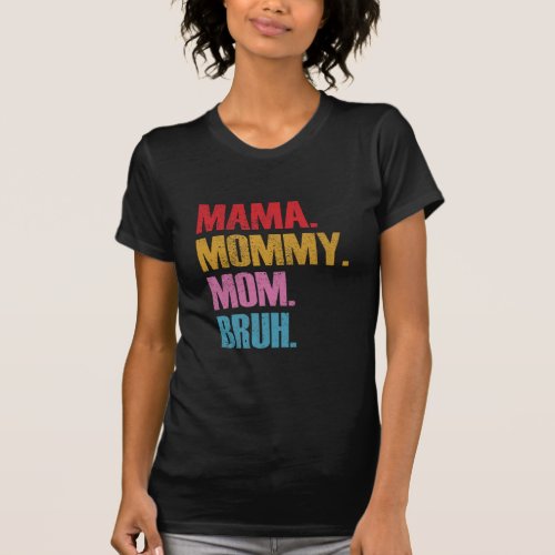 Mama Mommy Mom Bruh T_Shirt