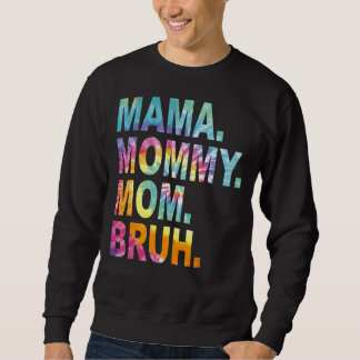 Mama Mommy Mom Bruh Tie Dye Mothers Day Sweatshirt