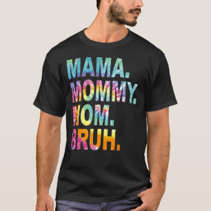 Mama Mommy Mom Bruh Tie Dye Mothers Day T-Shirt