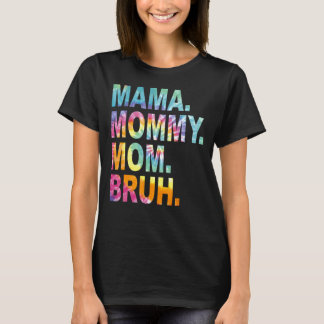 Mama Mommy Mom Bruh Tie Dye Mothers Day T-Shirt