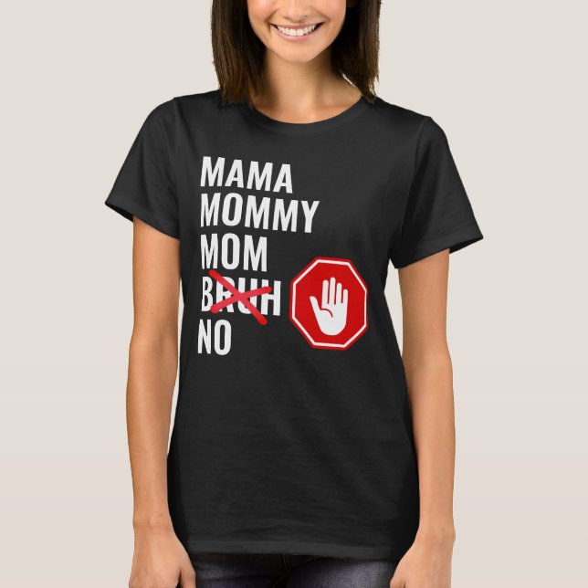 Mama Mommy Mom NO Bruh T-Shirt (Front)