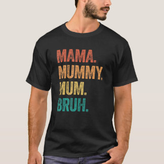 Mama Mummy Mum Bruh Mothers Day 2 T-Shirt