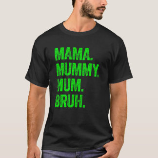Mama Mummy Mum Bruh Mothers Day T-Shirt