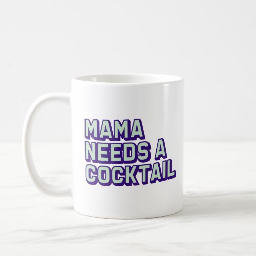 Mama Needs A Cocktail Funny Wife Gift   Coffee Mug