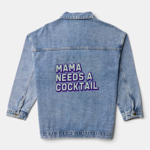 Mama Needs A Cocktail Funny Wife Gift   Denim Jacket