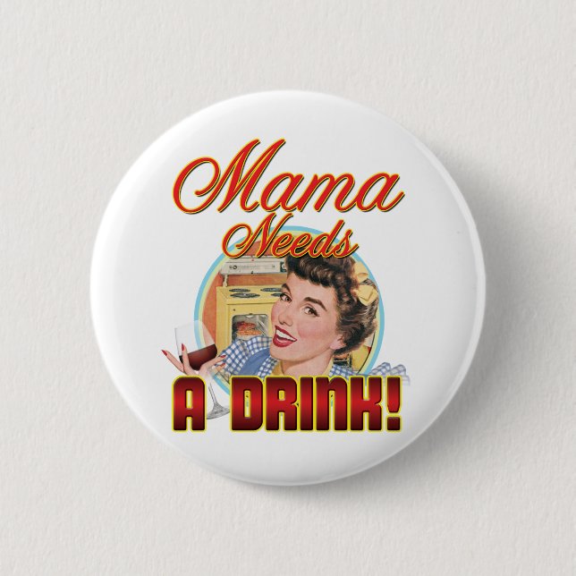 Mama Needs a Drink Button (Front)