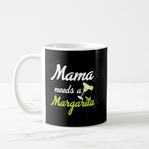 Mama Needs A Margarita Coffee Mug
