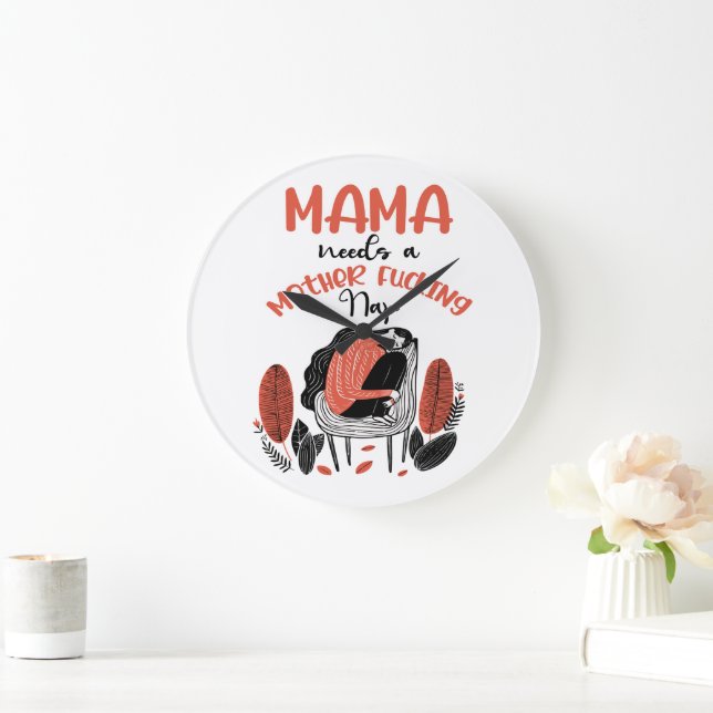 Mama Needs A Mother F*cking Nap Large Clock (Home)