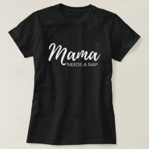 "Mama needs a nap" funny mom T-Shirt
