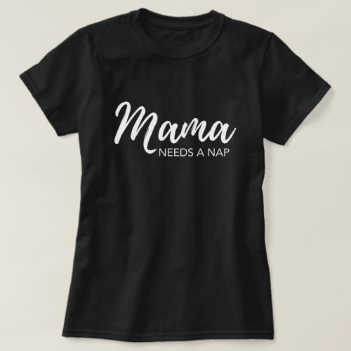 Mama needs a nap funny mom T_Shirt