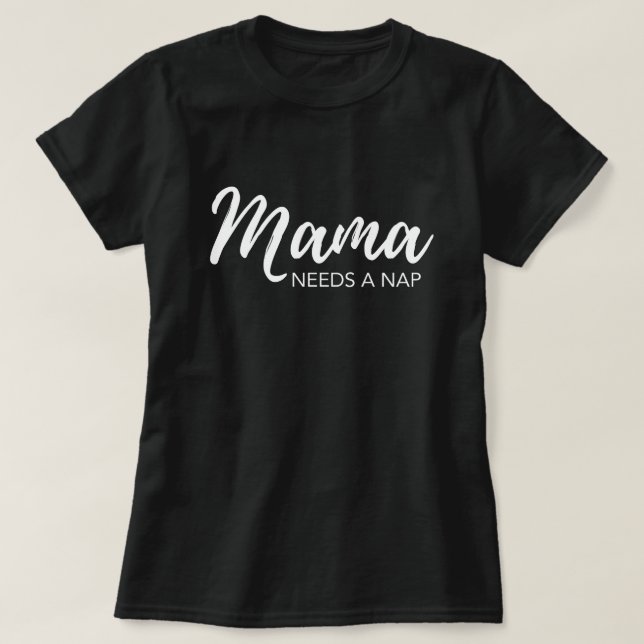 "Mama needs a nap" funny mom T-Shirt (Design Front)