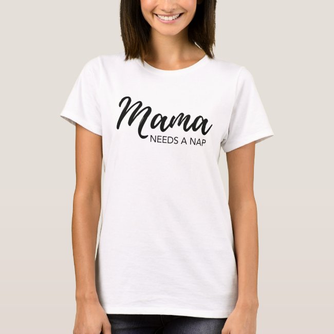 Mama needs a nap, funny, trendy T-Shirt