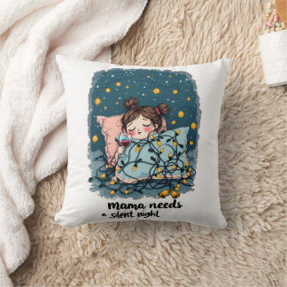 Mama Needs a Silent Night  Throw Pillow