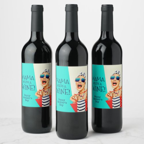 Mama Needs a Wine Happy Mothers Day Wine Label