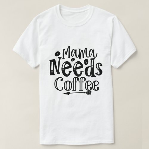 Mama Needs Coffe T_Shirt