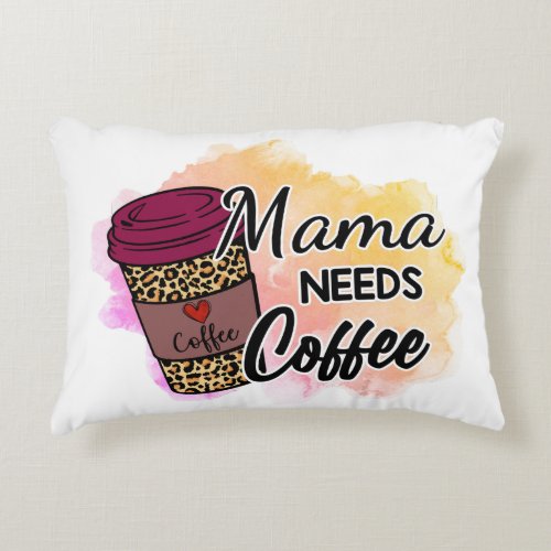 Mama Needs Coffee Accent Pillow