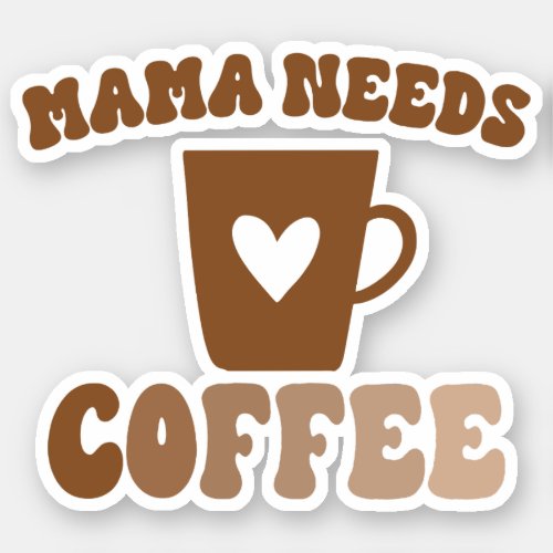 Mama Needs Coffee Brown Retro Mug Sticker