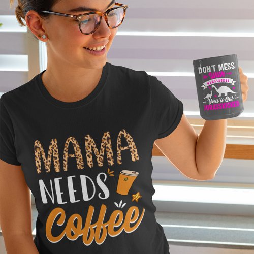 Mama Needs Coffee Casual Graphic Fun Caffeine T_Shirt