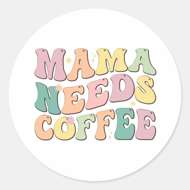 Mama Needs Coffee Classic Round Sticker (Front)