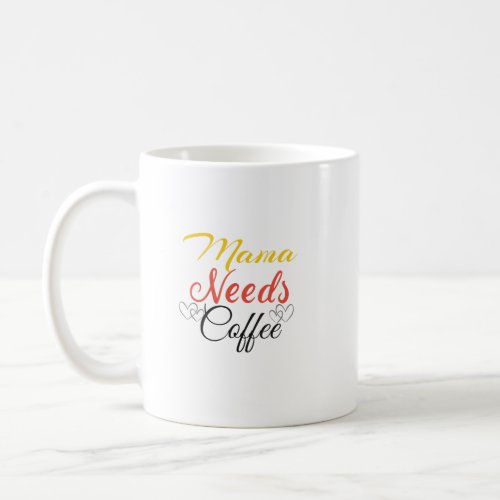 Mama Needs Coffee  Coffee Mug