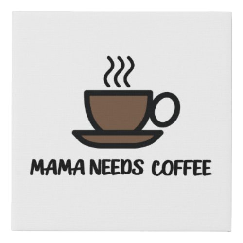 Mama Needs Coffee Faux Canvas Print