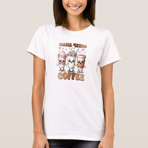 Mama needs coffee funny Mothers day T_Shirt