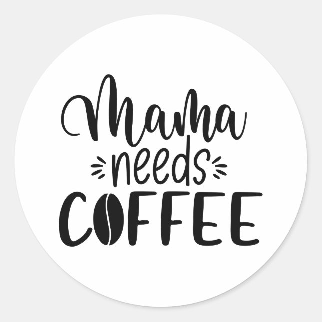 Mama Needs Coffee Funny Saying Coffee Lovers Classic Round Sticker (Front)